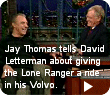 Jay Thomas gives The Lone Ranger a ride home in his beat-up Volvo.